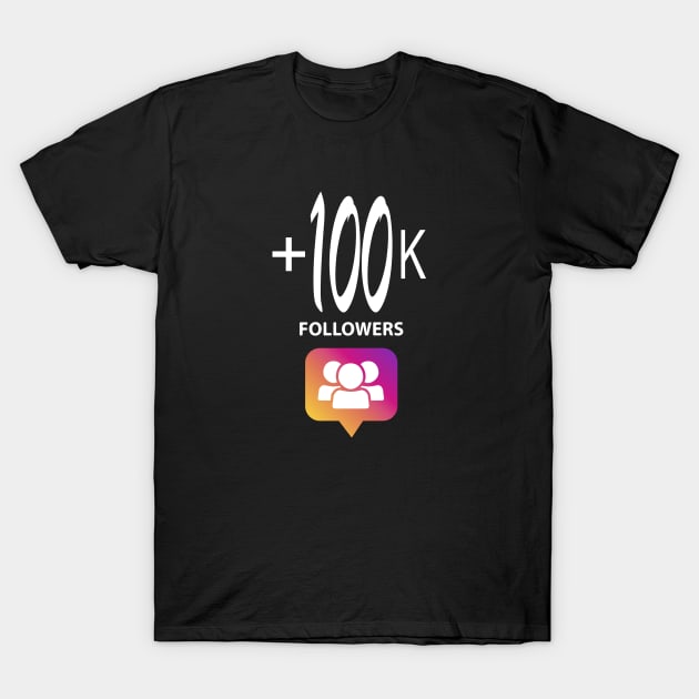 +100k Followers and Likes Instagram For You T-Shirt by sofiartmedia